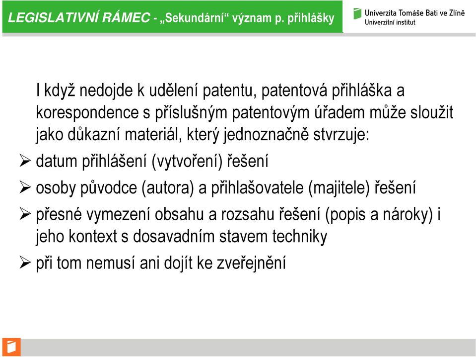 může sloužit jako důkazní materiál, který jednoznačně stvrzuje: datum přihlášení (vytvoření) řešení osoby