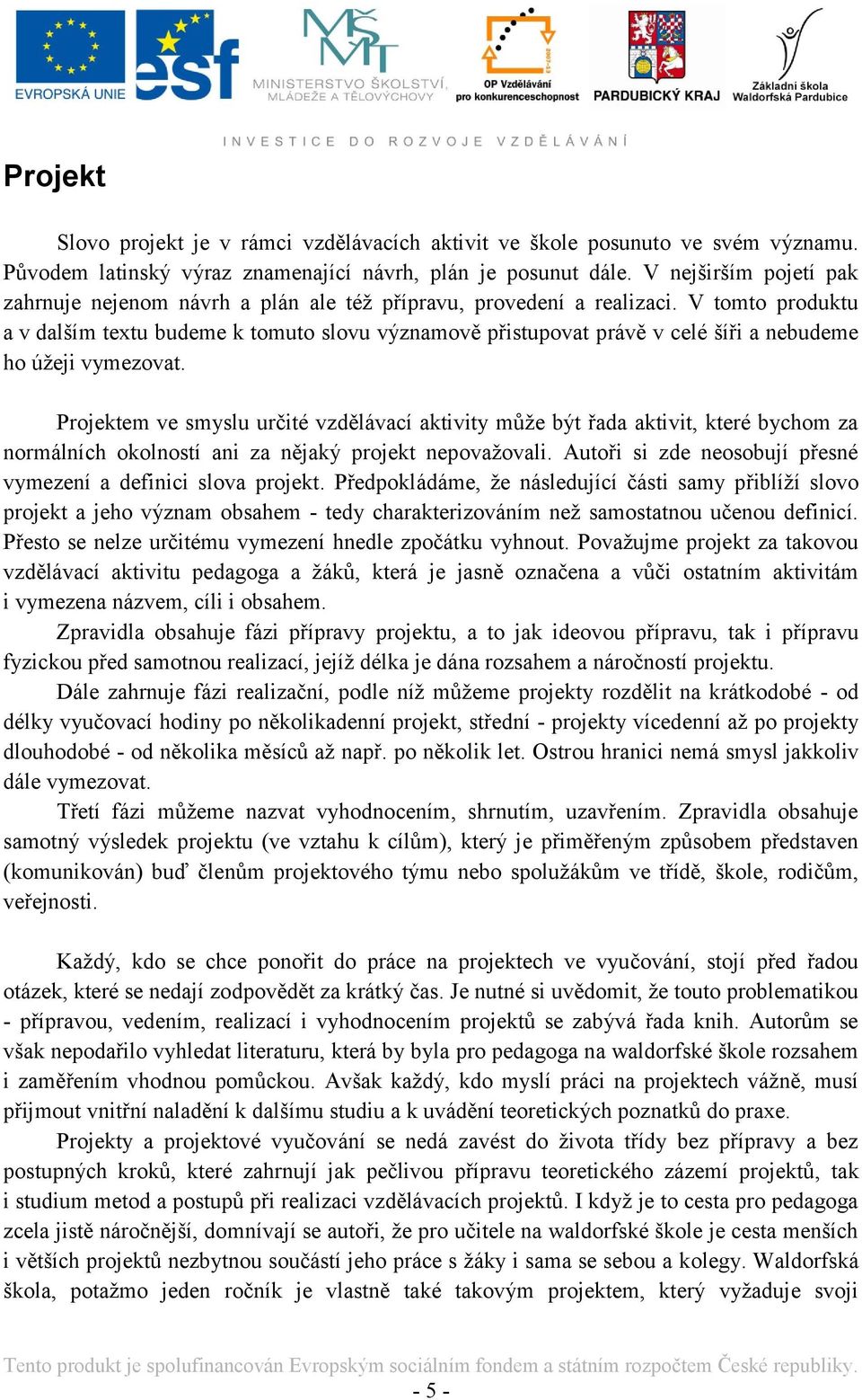 V tomto produktu a v dalším textu budeme k tomuto slovu významově přistupovat právě v celé šíři a nebudeme ho úţeji vymezovat.