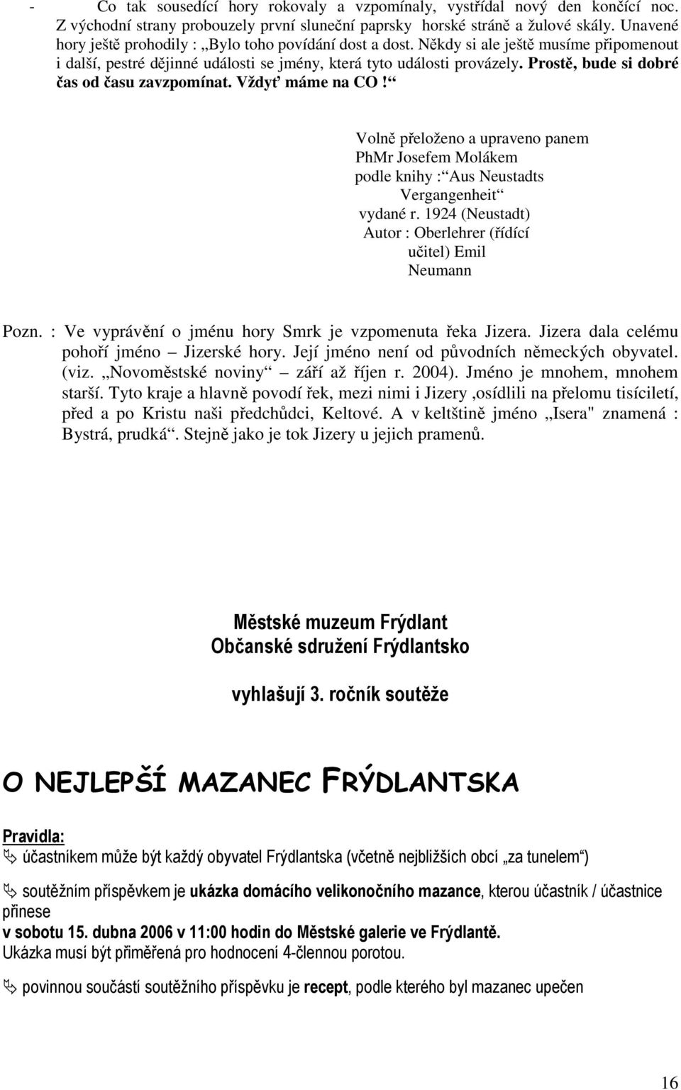 Prostě, bude si dobré čas od času zavzpomínat. Vždyť máme na CO! Volně přeloženo a upraveno panem PhMr Josefem Molákem podle knihy : Aus Neustadts Vergangenheit vydané r.