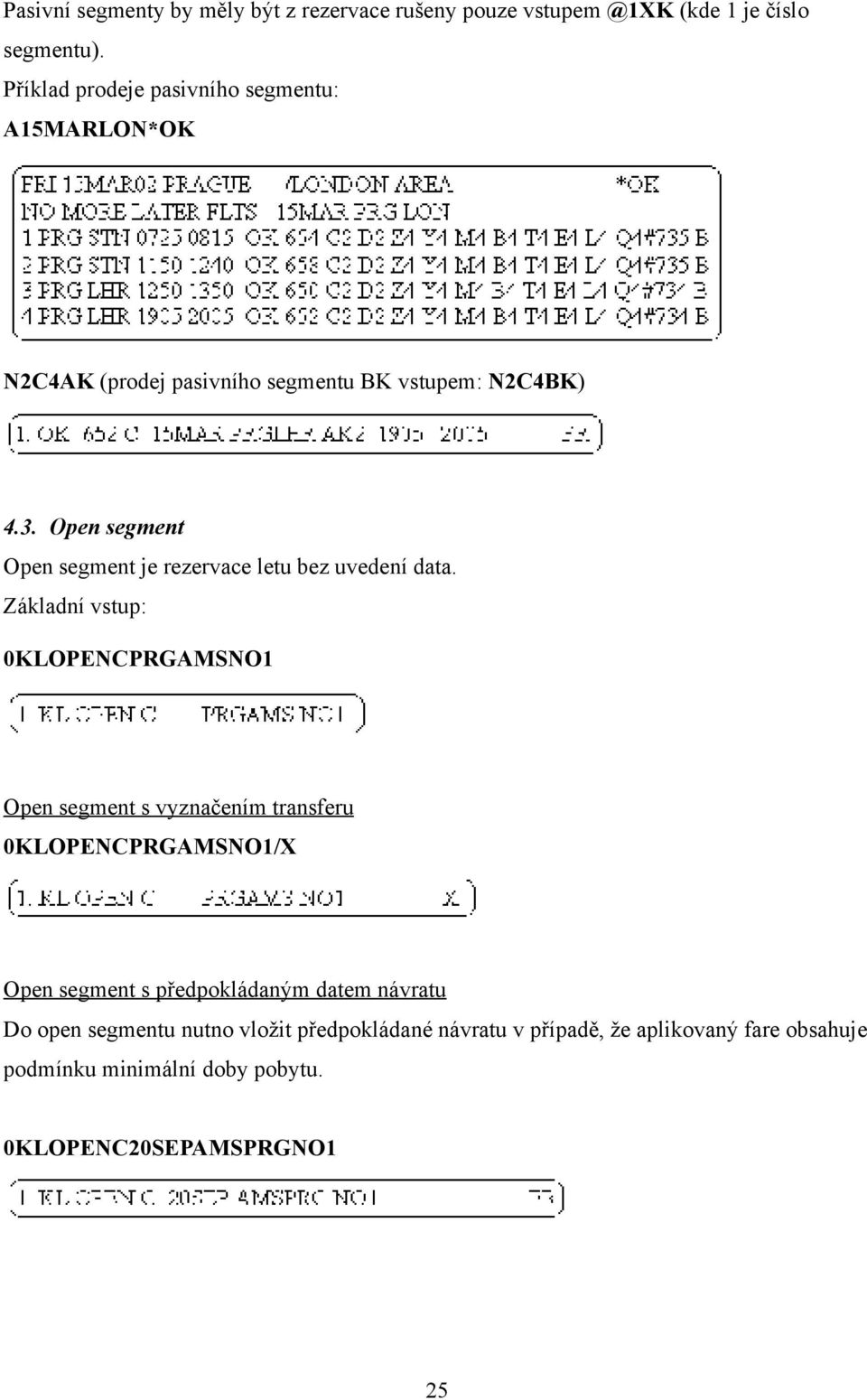 Open segment Open segment je rezervace letu bez uvedení data.