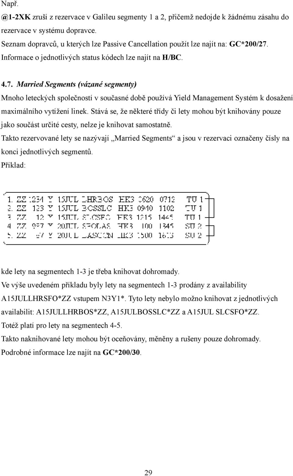 Informace o jednotlivých status kódech lze najít na H/BC. 4.7.