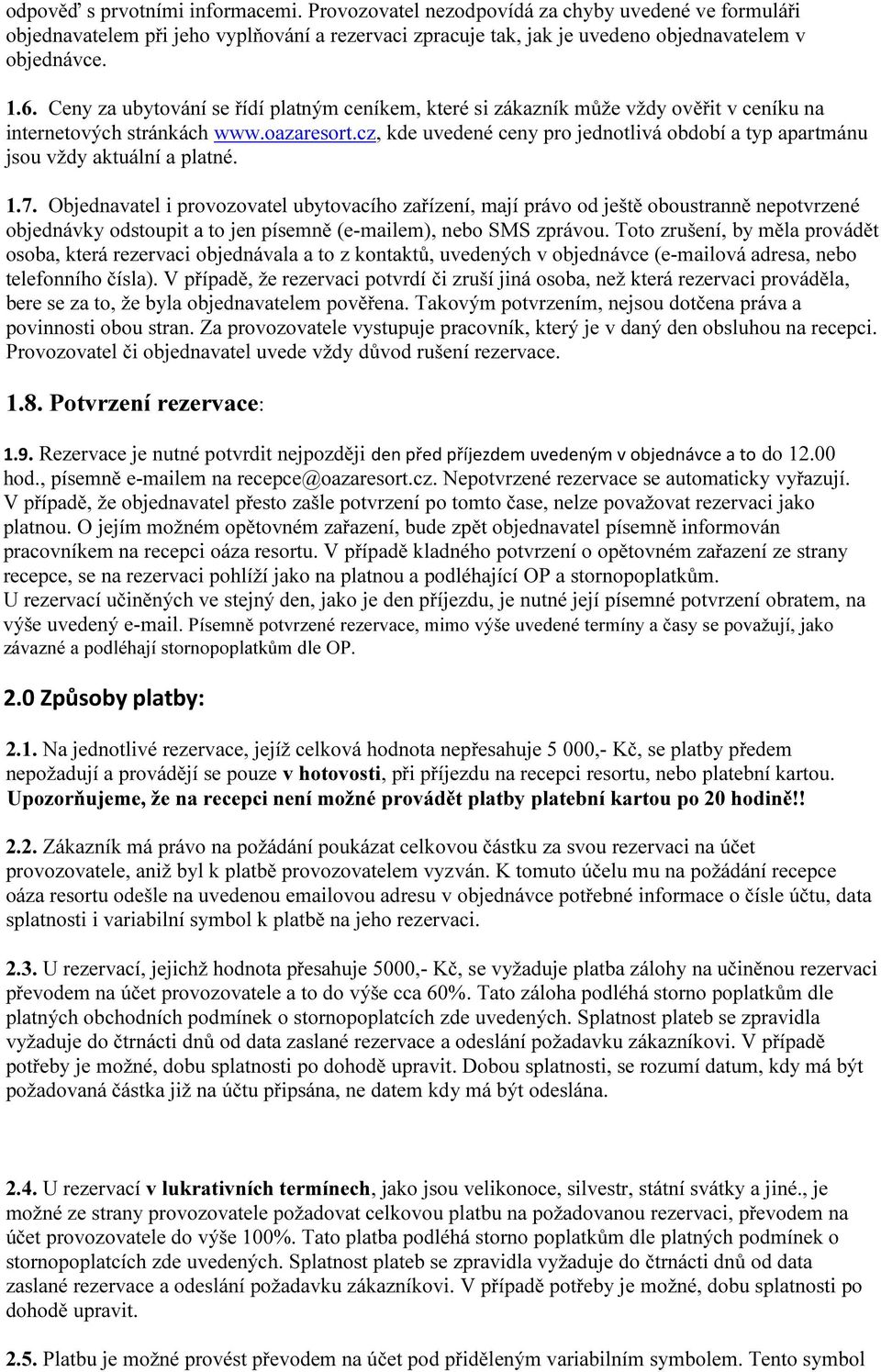 cz, kde uvedené ceny pro jednotlivá období a typ apartmánu jsou vždy aktuální a platné. 1.7.