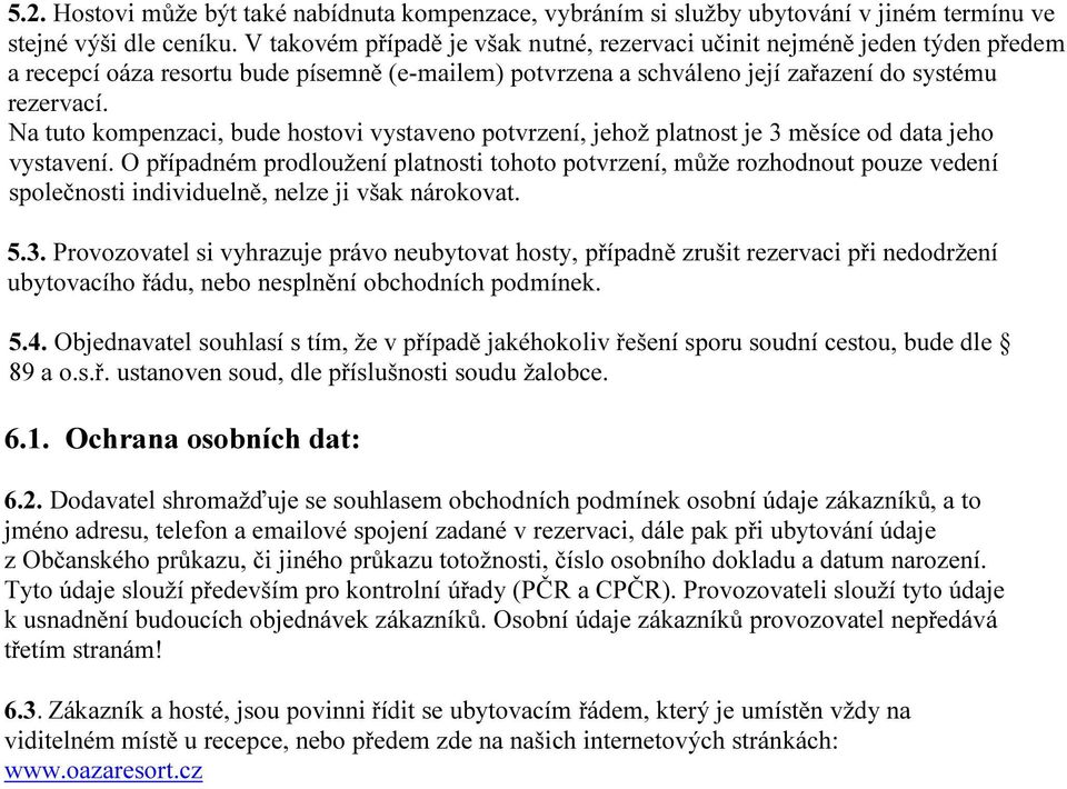 Na tuto kompenzaci, bude hostovi vystaveno potvrzení, jehož platnost je 3 měsíce od data jeho vystavení.