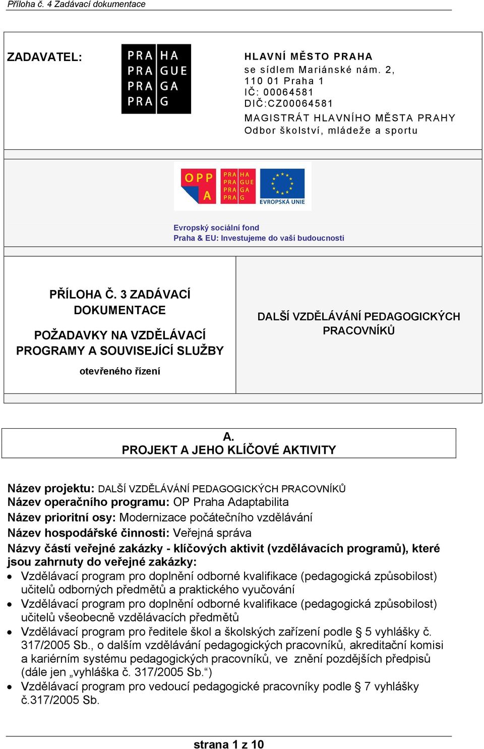 3 ZADÁVACÍ DOKUMENTACE POŽADAVKY NA VZDĚLÁVACÍ PROGRAMY A SOUVISEJÍCÍ SLUŽBY DALŠÍ VZDĚLÁVÁNÍ PEDAGOGICKÝCH PRACOVNÍKŮ otevřeného řízení A.