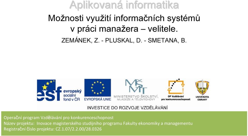 Operační program Vzdělávání pro konkurenceschopnost Název projektu: Inovace