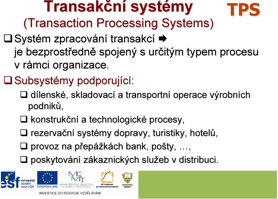 Subsystémy podporující: dílenské,, skladovací a transportní operace výrobních podniků, konstrukční a