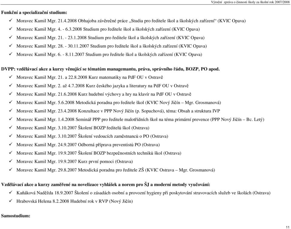 2007 Studium pro ředitele škol a školských zařízení (KVIC Opava) Moravec Kamil Mgr. 6. - 8.11.