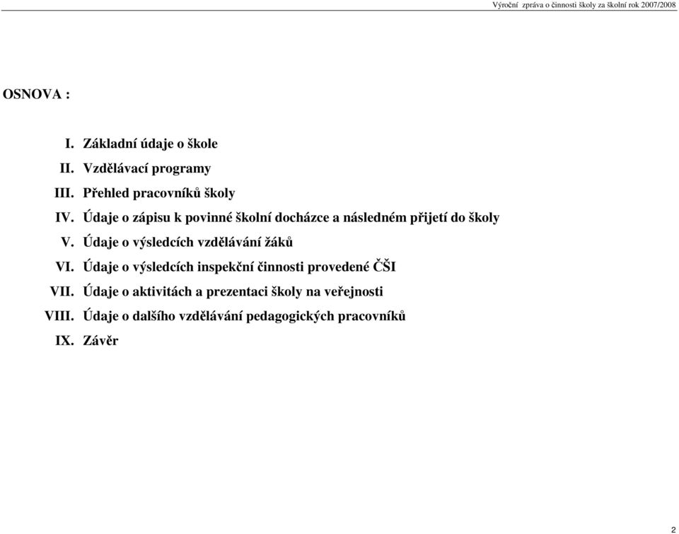 Údaje o výsledcích vzdělávání žáků VI. Údaje o výsledcích inspekční činnosti provedené ČŠI VII.