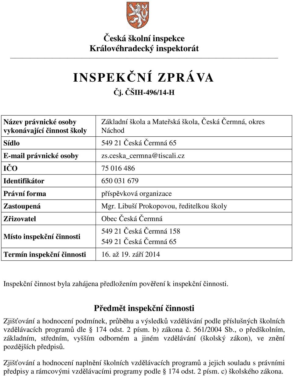 inspekční činnosti Základní škola a Mateřská škola, Česká Čermná, okres Náchod zs.ceska_cermna@tiscali.cz příspěvková organizace Mgr.