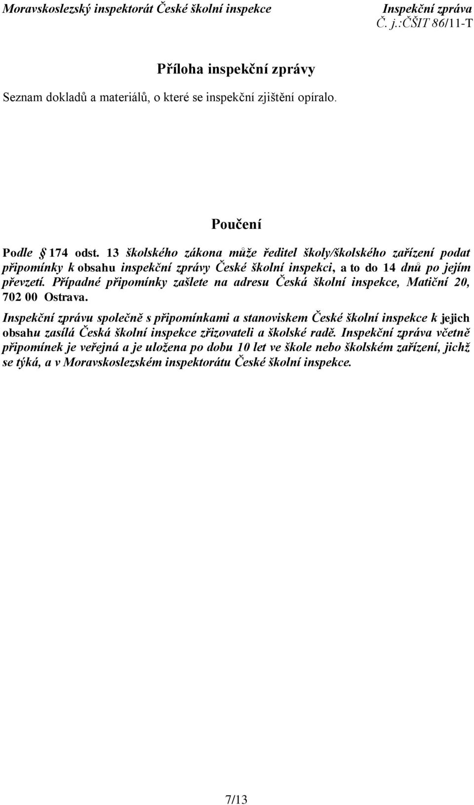 Případné připomínky zašlete na adresu Česká školní inspekce, Matiční 20, 702 00 Ostrava.