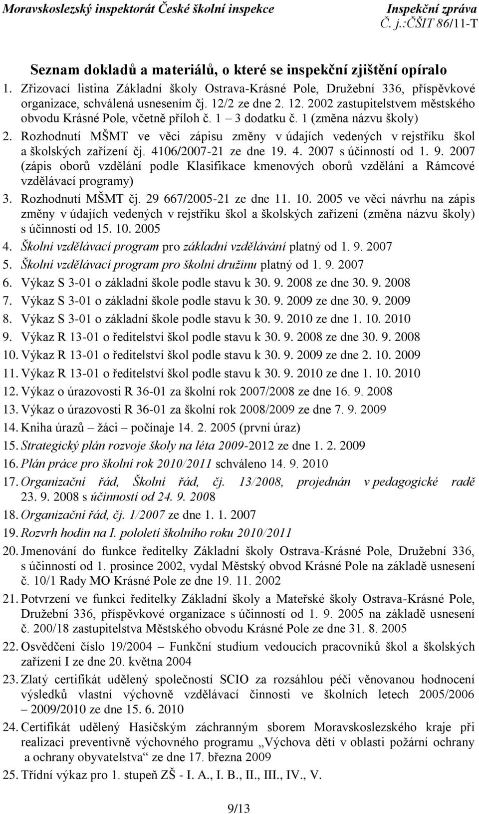 Rozhodnutí MŠMT ve věci zápisu změny v údajích vedených v rejstříku škol a školských zařízení čj. 4106/2007-21 ze dne 19. 4. 2007 s účinností od 1. 9.