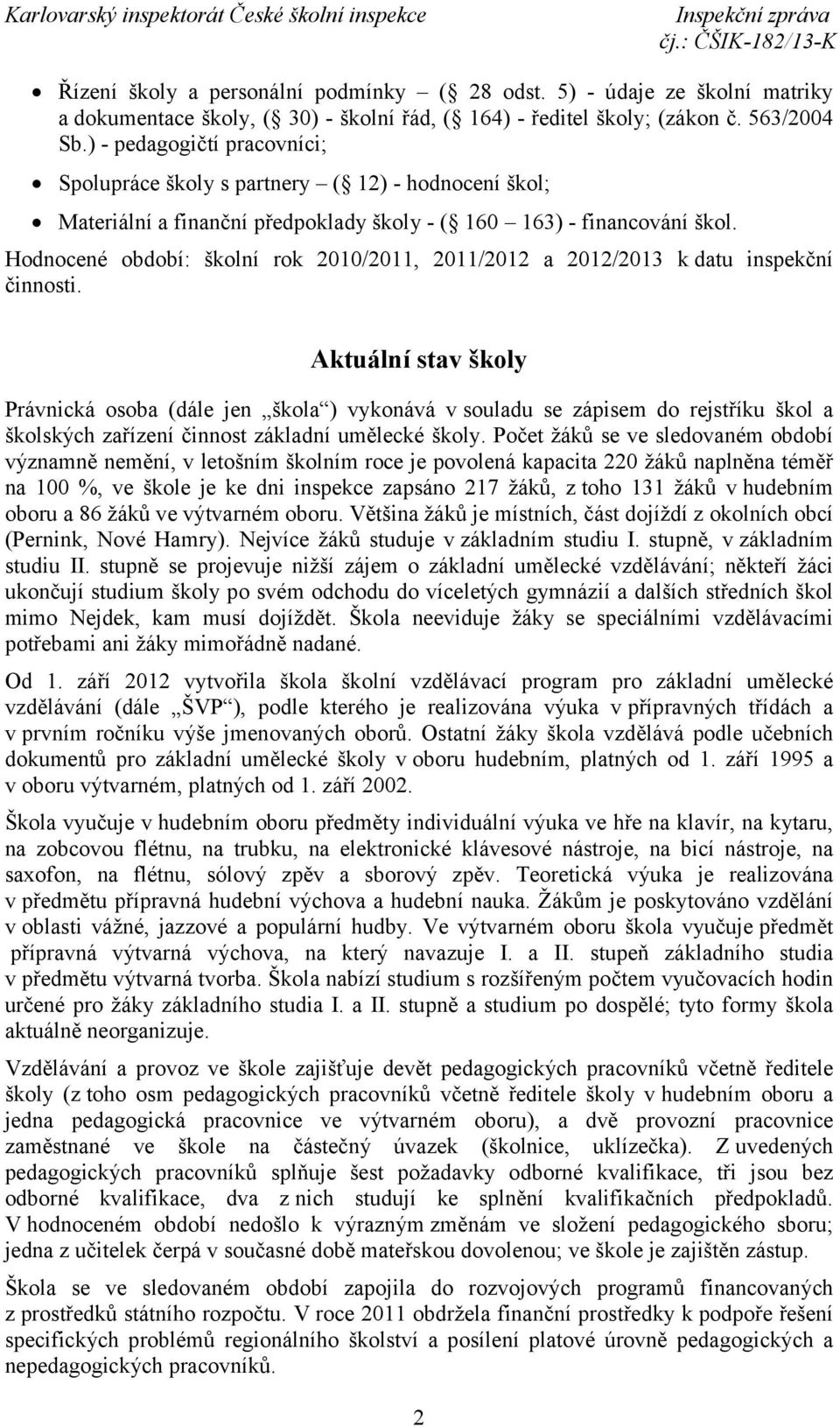 Hodnocené období: školní rok 2010/2011, 2011/2012 a 2012/2013 k datu inspekční činnosti.