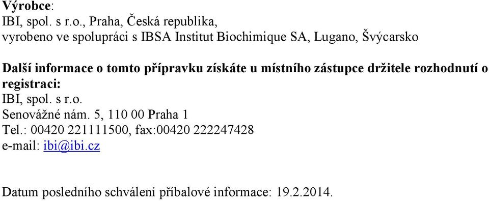 držitele rozhodnutí o registraci: IBI, spol. s r.o. Senovážné nám. 5, 110 00 Praha 1 Tel.