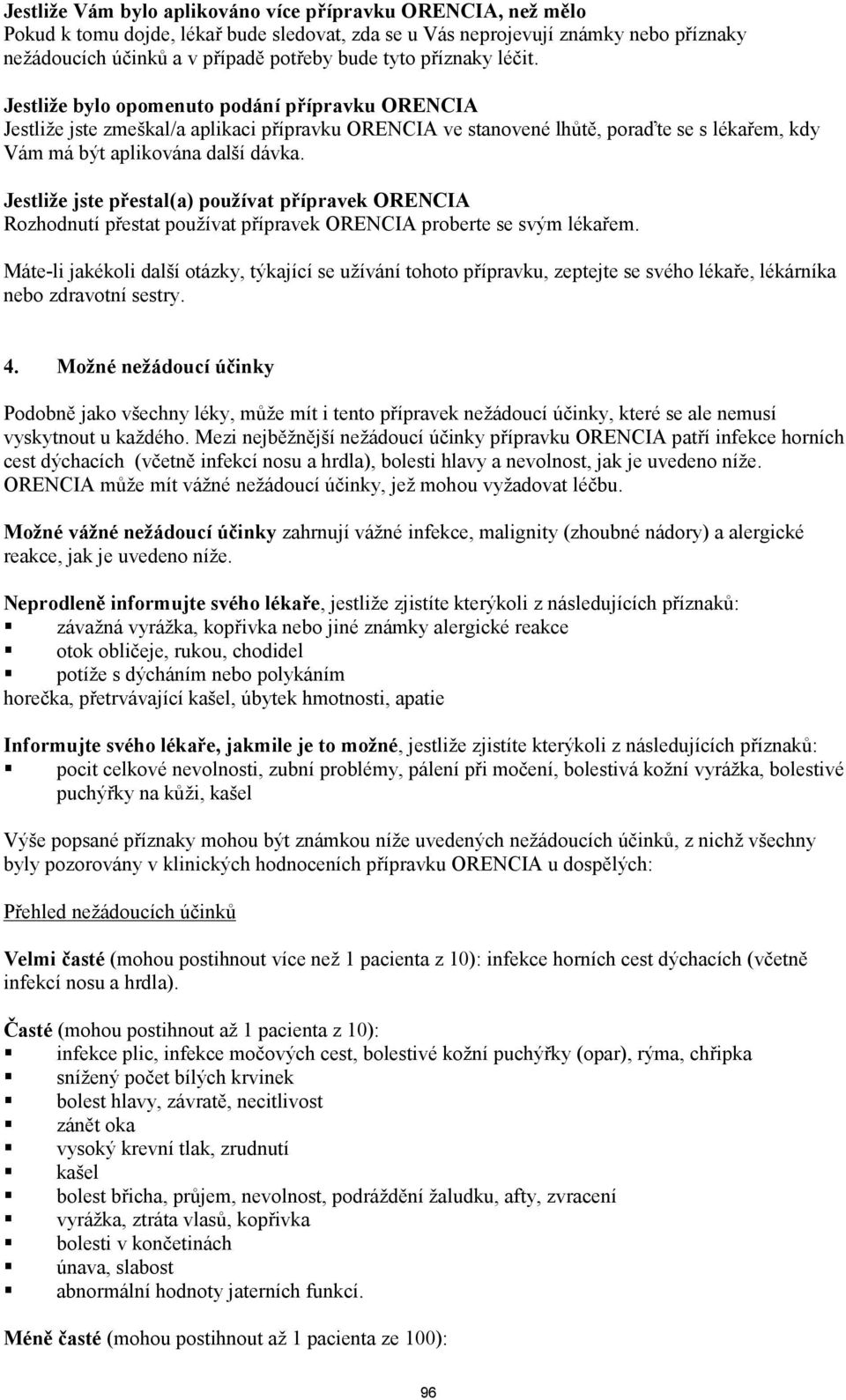 Jestliže jste přestal(a) používat přípravek ORENCIA Rozhodnutí přestat používat přípravek ORENCIA proberte se svým lékařem.