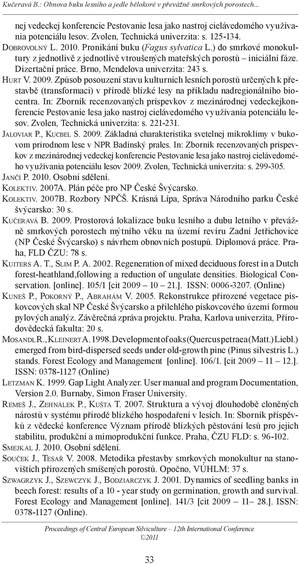 Způsob posouzení stavu kulturních lesních porostů určených k přestavbě (transformaci) v přírodě blízké lesy na příkladu nadregionálního biocentra.