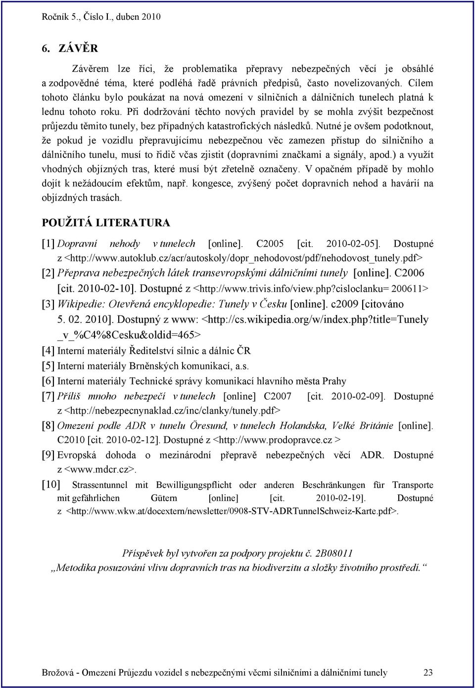 Při dodržování těchto nových pravidel by se mohla zvýšit bezpečnost průjezdu těmito tunely, bez případných katastrofických následků.