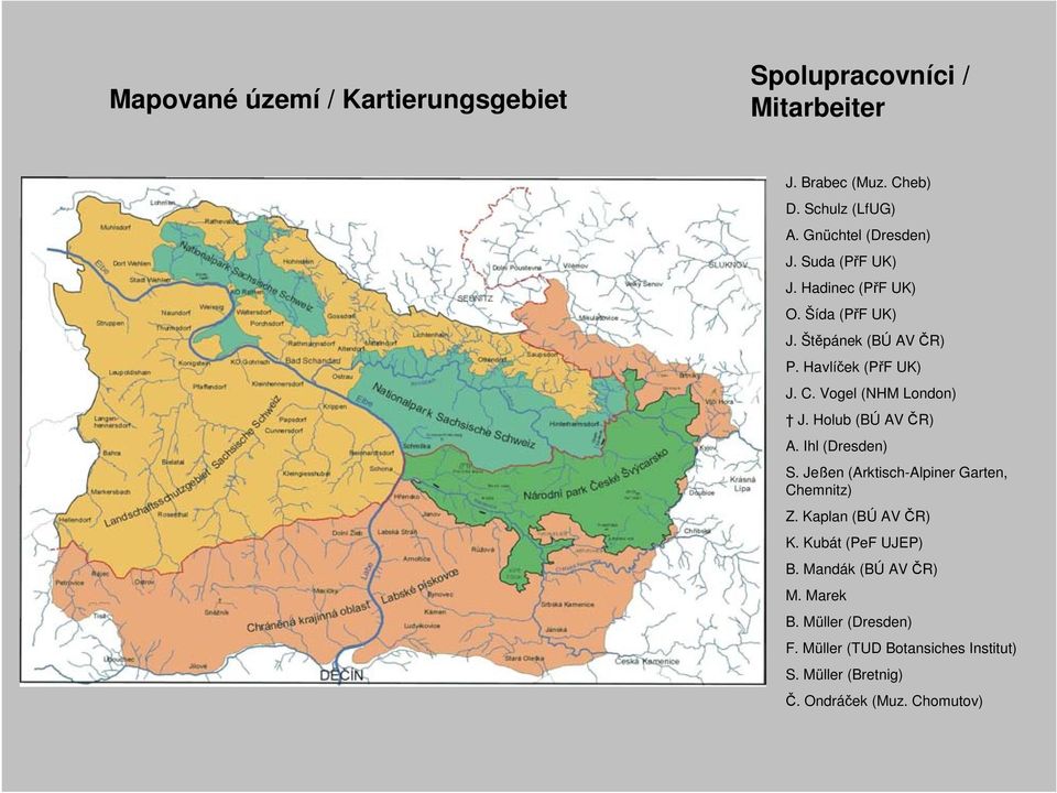 Vogel (NHM London) J. Holub (BÚ AV ČR) A. Ihl (Dresden) S. Jeßen (Arktisch-Alpiner Garten, Chemnitz) Z. Kaplan (BÚ AV ČR) K.