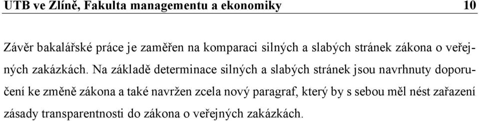 Na základě determinace silných a slabých stránek jsou navrhnuty doporučení ke změně zákona a