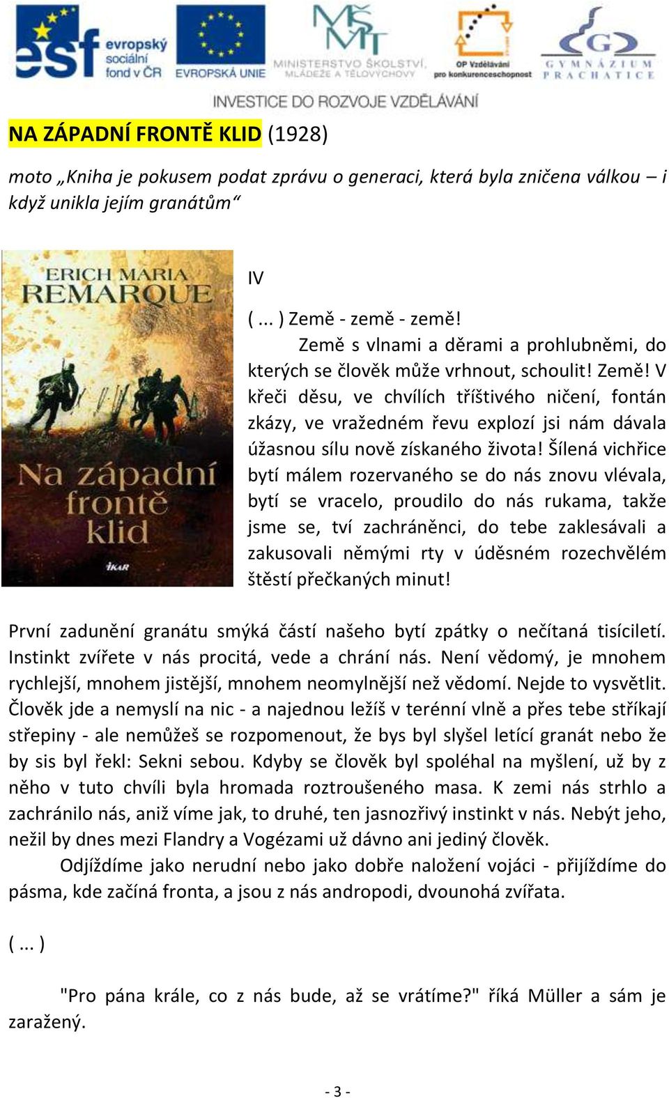 V křeči děsu, ve chvílích tříštivého ničení, fontán zkázy, ve vražedném řevu explozí jsi nám dávala úžasnou sílu nově získaného života!