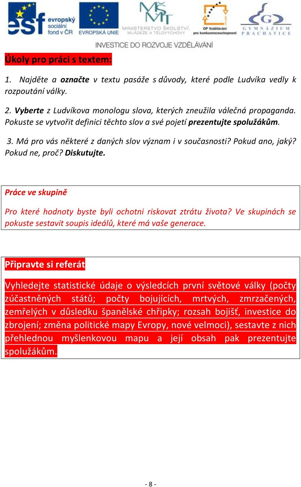 Práce ve skupině Pro které hodnoty byste byli ochotni riskovat ztrátu života? Ve skupinách se pokuste sestavit soupis ideálů, které má vaše generace.