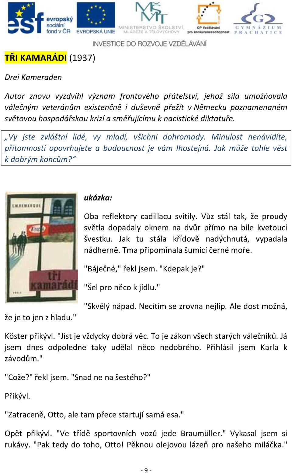 Jak může tohle vést k dobrým koncům? ukázka: Oba reflektory cadillacu svítily. Vůz stál tak, že proudy světla dopadaly oknem na dvůr přímo na bíle kvetoucí švestku.