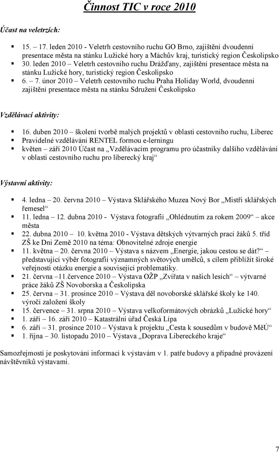 leden 2010 Veletrh cestovního ruchu Drážďany, zajištění presentace města na stánku Lužické hory, turistický region Českolipsko 6. 7.