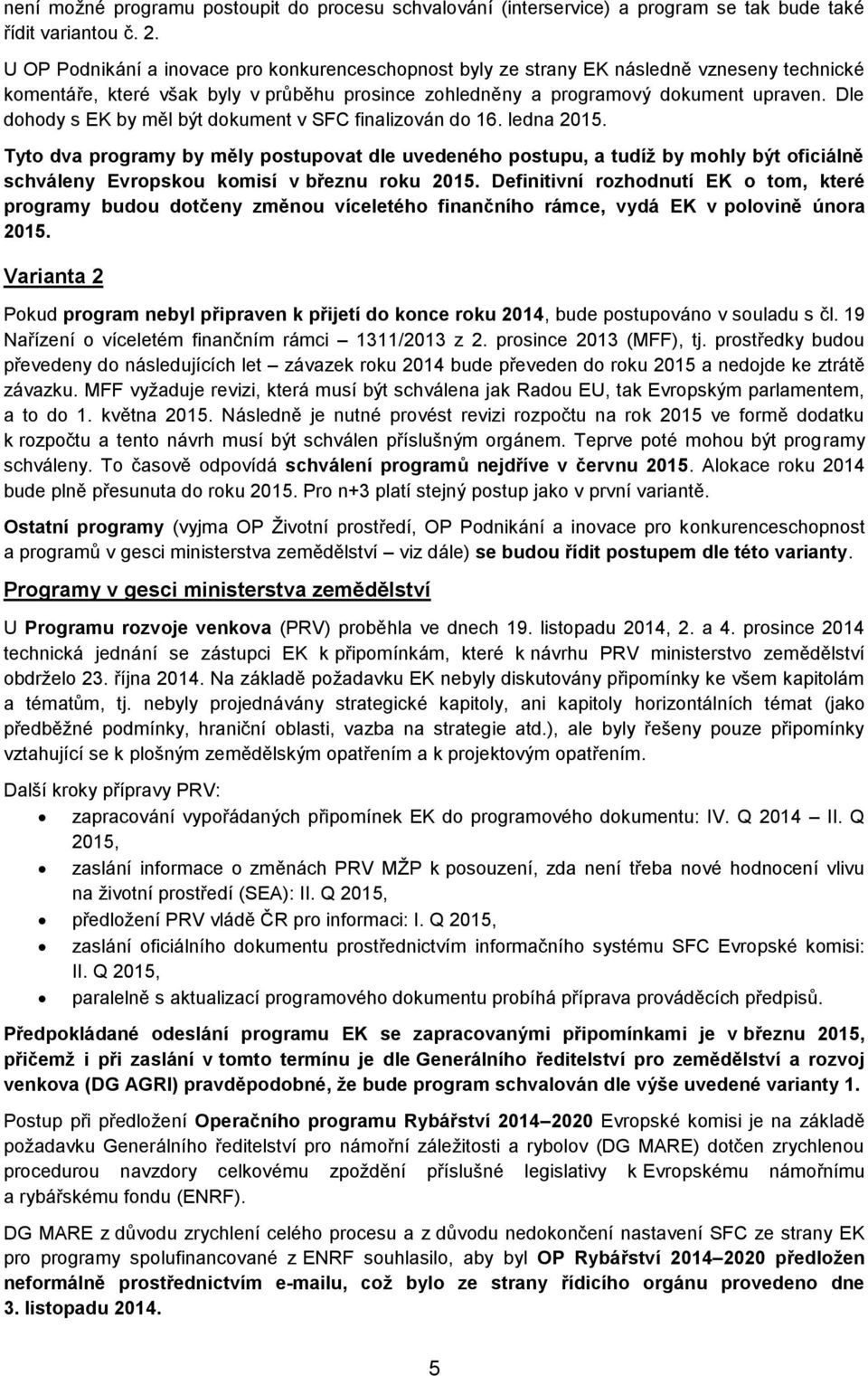 Dle dohody s EK by měl být dokument v SFC finalizován do 16. ledna 2015.