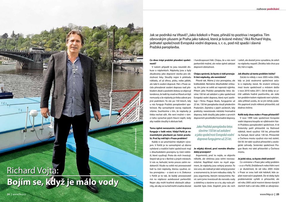 Richard Vojta: Bojím se, když je málo vody Foto: 2 Dagmar Langová Co dnes trápí pražské plavební společnosti? V našem případě to jsou neustálé diskuse o náplavkách.