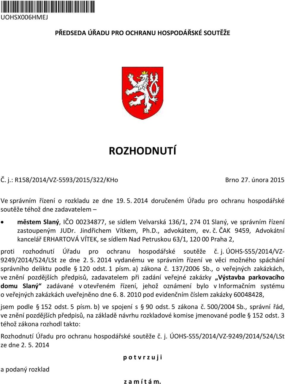 Jindřichem Vítkem, Ph.D., advokátem, ev. č. ČAK 9459, Advokátní kancelář ERHARTOVÁ VÍTEK, se sídlem Nad Petruskou 63/1, 120 00 Praha 2, proti rozhodnutí Úřadu pro ochranu hospodářské soutěže č. j.