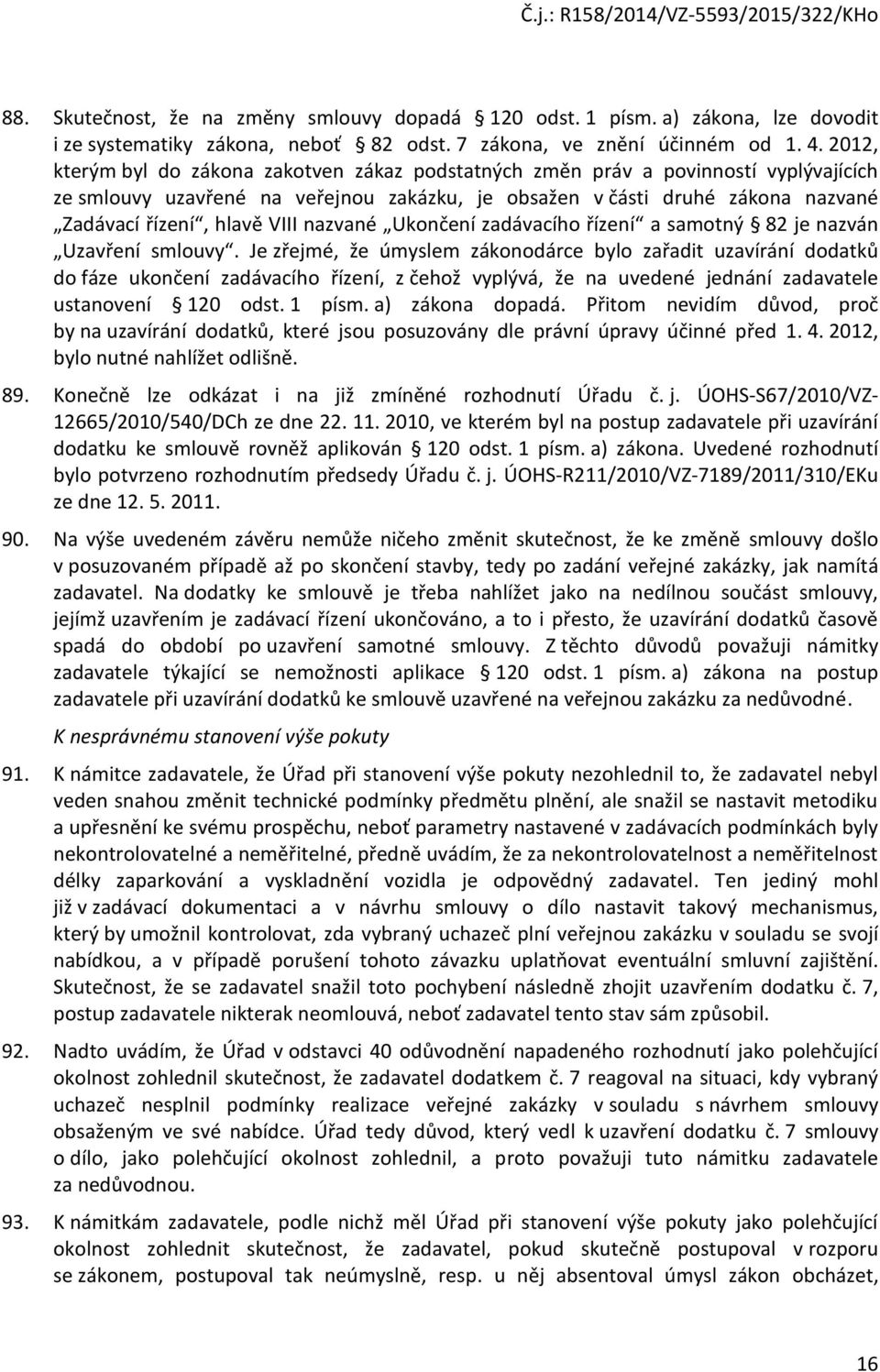 nazvané Ukončení zadávacího řízení a samotný 82 je nazván Uzavření smlouvy.