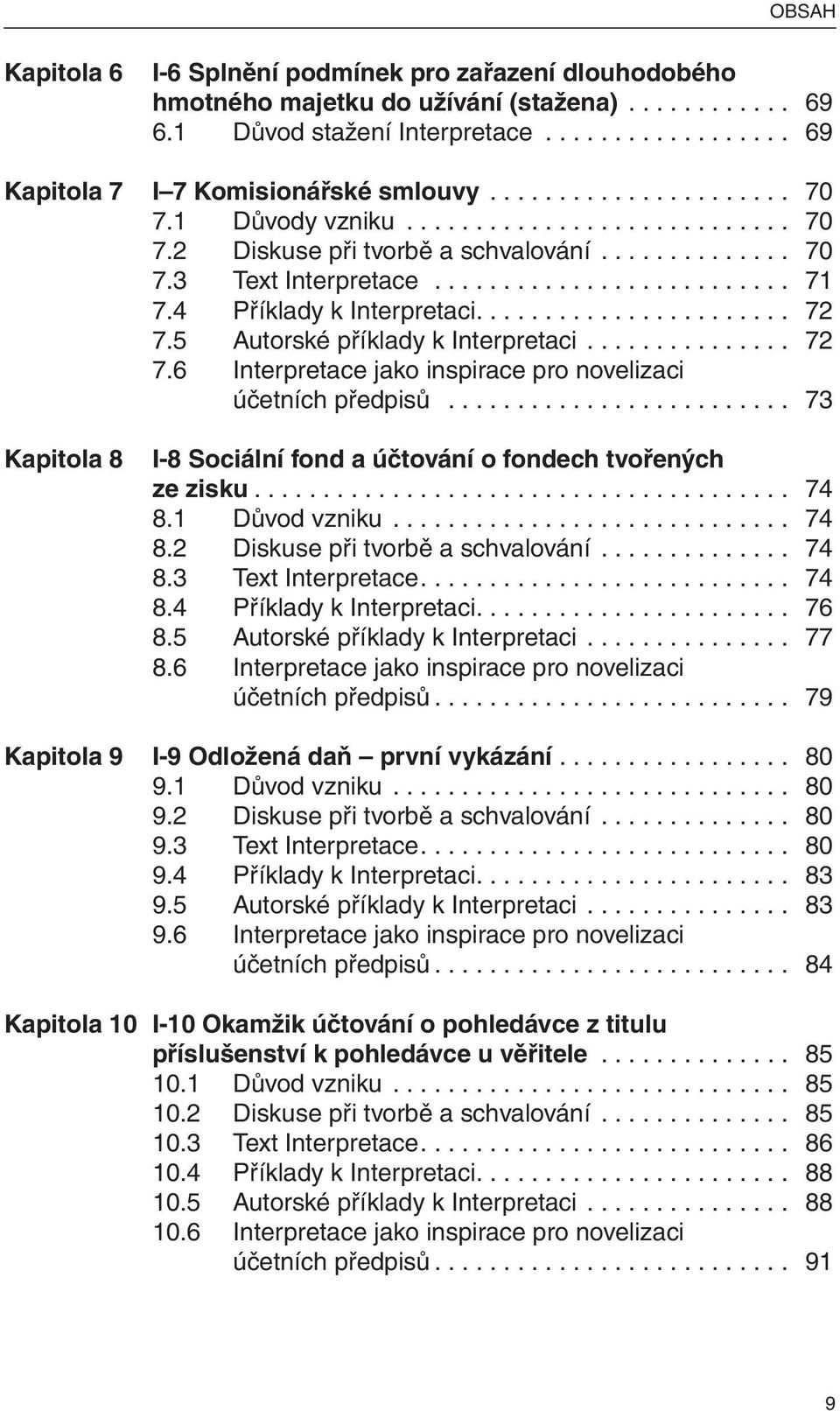 4 Příklady k Interpretaci....................... 72 7.5 Autorské příklady k Interpretaci............... 72 7.6 Interpretace jako inspirace pro novelizaci účetních předpisů.