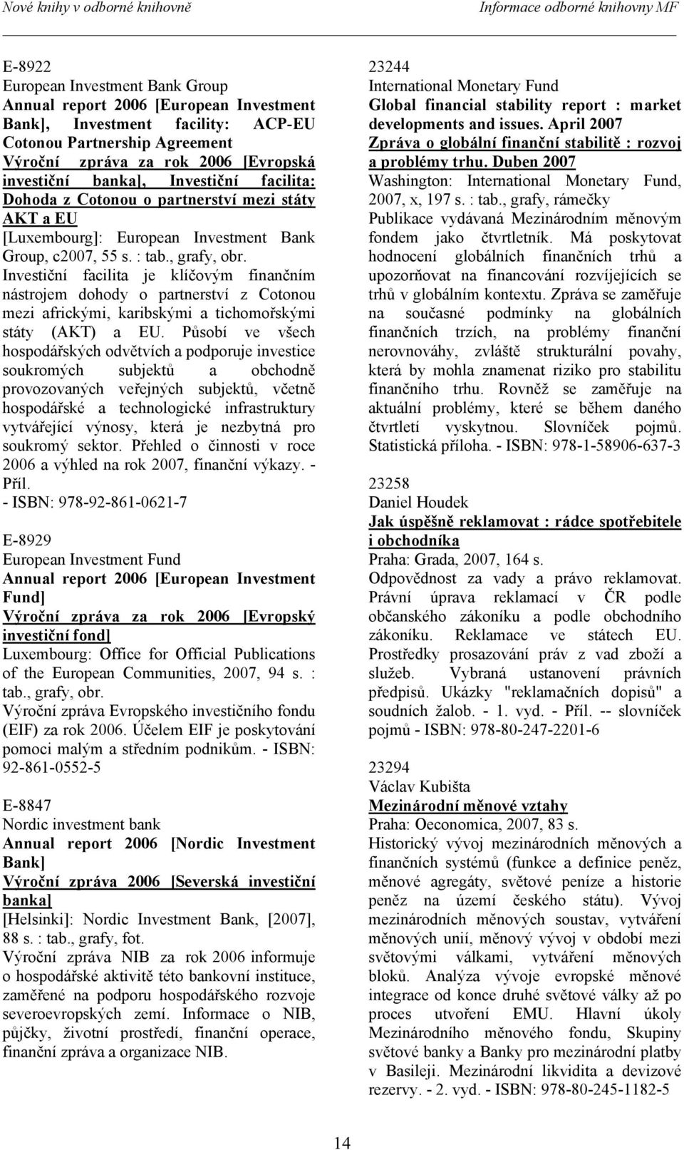 : tab., grafy, obr. Investiční facilita je klíčovým finančním nástrojem dohody o partnerství z Cotonou mezi africkými, karibskými a tichomořskými státy (AKT) a EU.