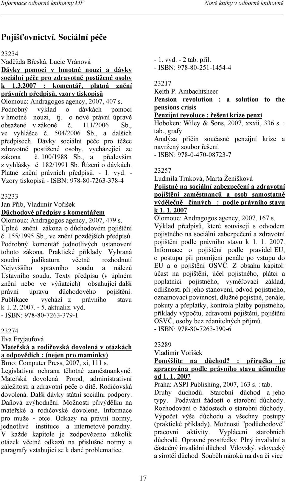 Dávky sociální péče pro těžce zdravotně postižené osoby, vycházející ze zákona č. 100/1988 Sb., a především z vyhlášky č. 182/1991 Sb. Řízení o dávkách. Platné znění právních předpisů. - 1. vyd.