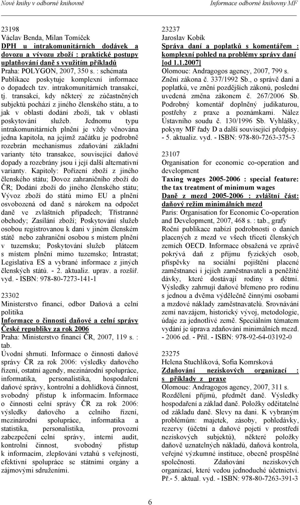 transakcí, kdy některý ze zúčastněných subjektů pochází z jiného členského státu, a to jak v oblasti dodání zboží, tak v oblasti poskytování služeb.