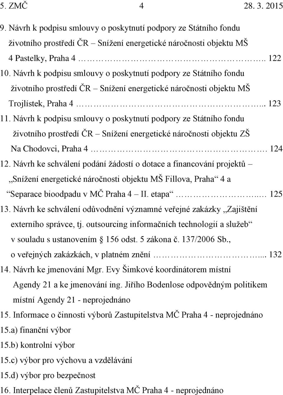 Návrh k podpisu smlouvy o poskytnutí podpory ze Státního fondu životního prostředí ČR Snížení energetické náročnosti objektu ZŠ Na Chodovci, Praha 4. 124 12.