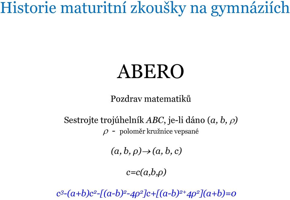 ) - poloměr kružnice vepsané (a, b, ρ) (a, b, c)