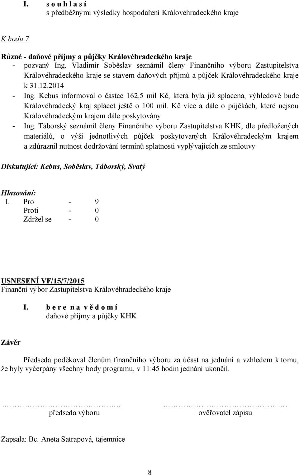 Kebus informoval o částce 162,5 mil Kč, která byla již splacena, výhledově bude Královéhradecký kraj splácet ještě o 100 mil.