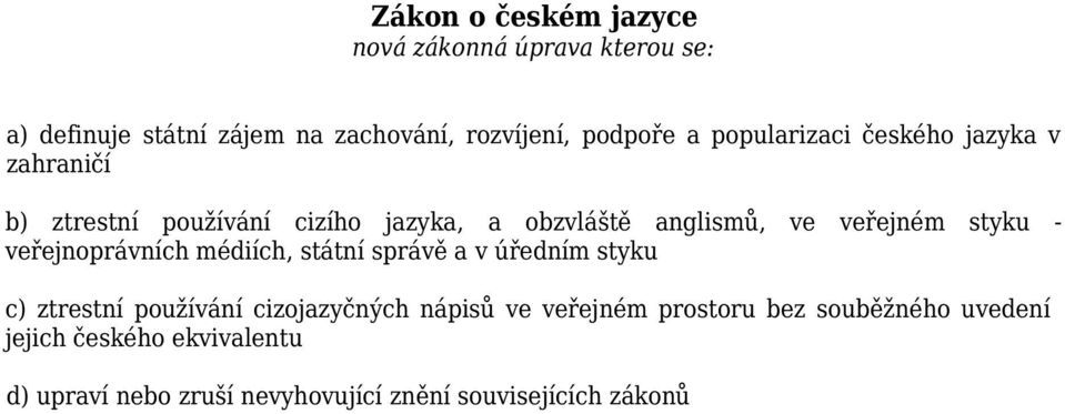 veřejnoprávních médiích, státní správě a v úředním styku c) ztrestní používání cizojazyčných nápisů ve