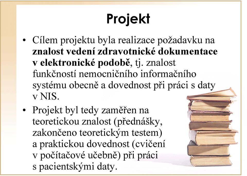 znalost funkčností nemocničního informačního systému obecně a dovednost při práci s daty vnis.