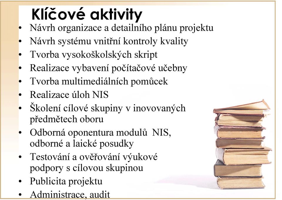 Realizace úloh NIS Školení cílové skupiny v inovovaných předmětech oboru Odborná oponentura modulů NIS,