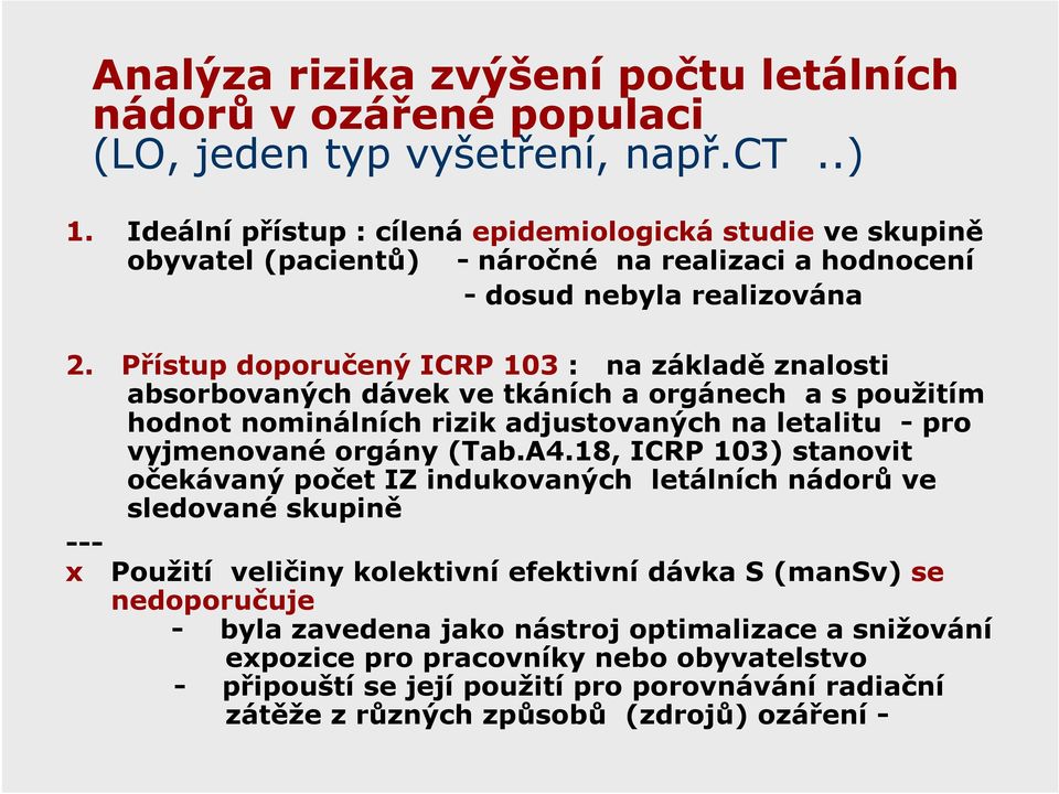 Přístup doporučený ICRP 13 : na základě znalosti absorbovaných dávek ve tkáních a orgánech a s použitím hodnot nominálních rizik adjustovaných na letalitu - pro vyjmenované orgány (Tab.A4.