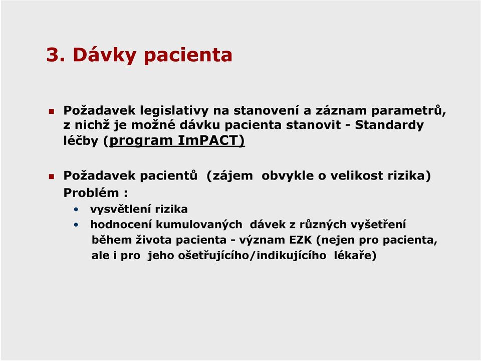 velikost rizika) Problém : vysvětlení rizika hodnocení kumulovaných dávek z různých vyšetření