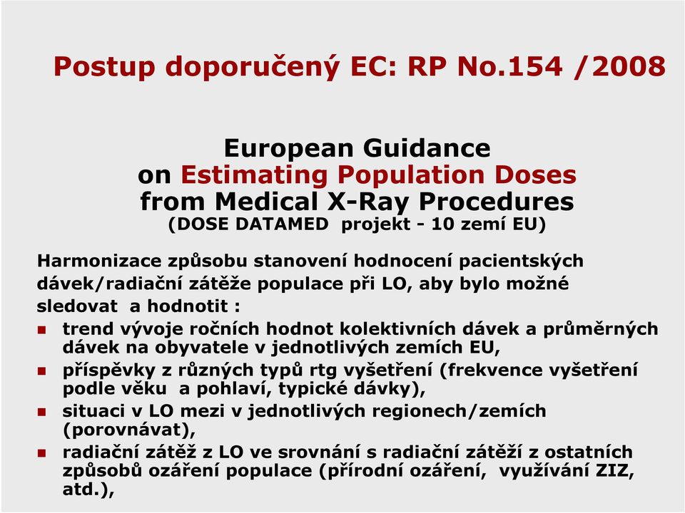 pacientských dávek/radiační zátěže populace při LO, aby bylo možné sledovat a hodnotit : trend vývoje ročních hodnot kolektivních dávek a průměrných dávek na obyvatele