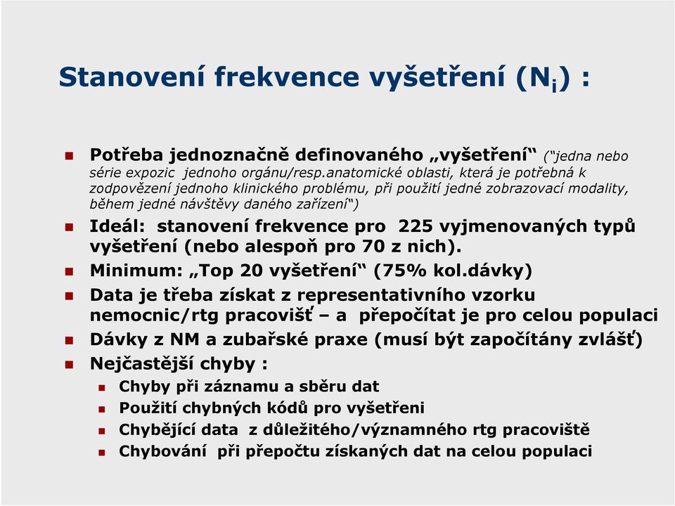 vyjmenovaných typů vyšetření (nebo alespoň pro 7 z nich). Minimum: Top 2 vyšetření (75% kol.