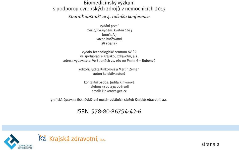 spolupráci s Krajskou zdravotní, a.s. adresa vydavatele: Ve Struhách 27, 160 00 Praha 6 Bubeneč editoři: Judita Kinkorová a Martin Zeman autor: