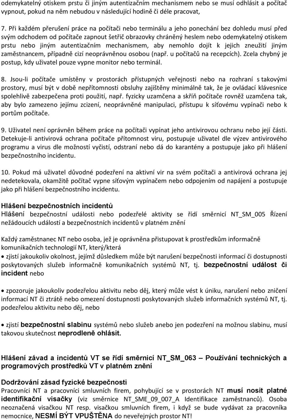 autentizačním mechanismem, aby nemhl djít k jejich zneužití jiným zaměstnancem, případně cizí neprávněnu sbu (např. u pčítačů na recepcích).