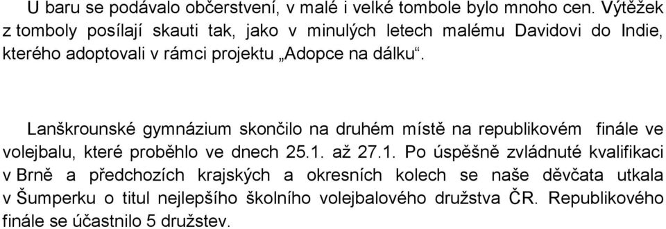 dálku. Lanškrounské gymnázium skončilo na druhém místě na republikovém finále ve volejbalu, které proběhlo ve dnech 25.1.