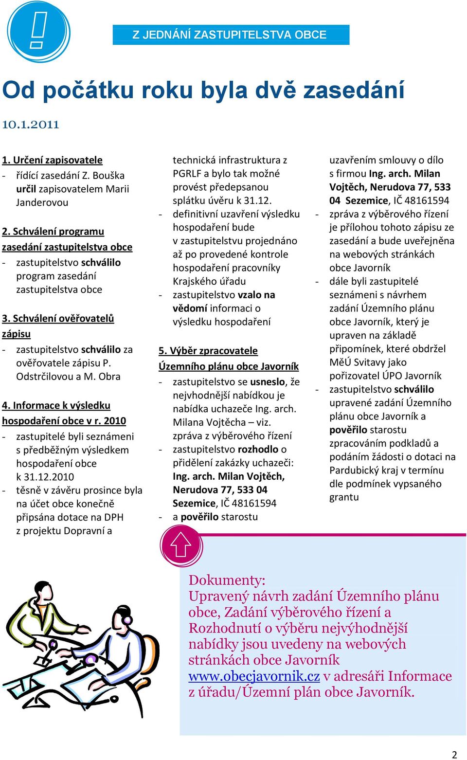 Odstrčilovou a M. Obra 4. Informace k výsledku hospodaření obce v r. 2010 - zastupitelé byli seznámeni s předběžným výsledkem hospodaření obce k 31.12.