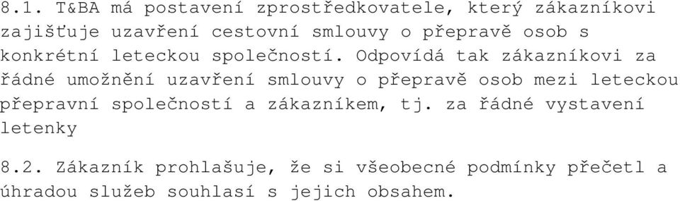 Odpovídá tak zákazníkovi za řádné umožnění uzavření smlouvy o přepravě osob mezi leteckou přepravní