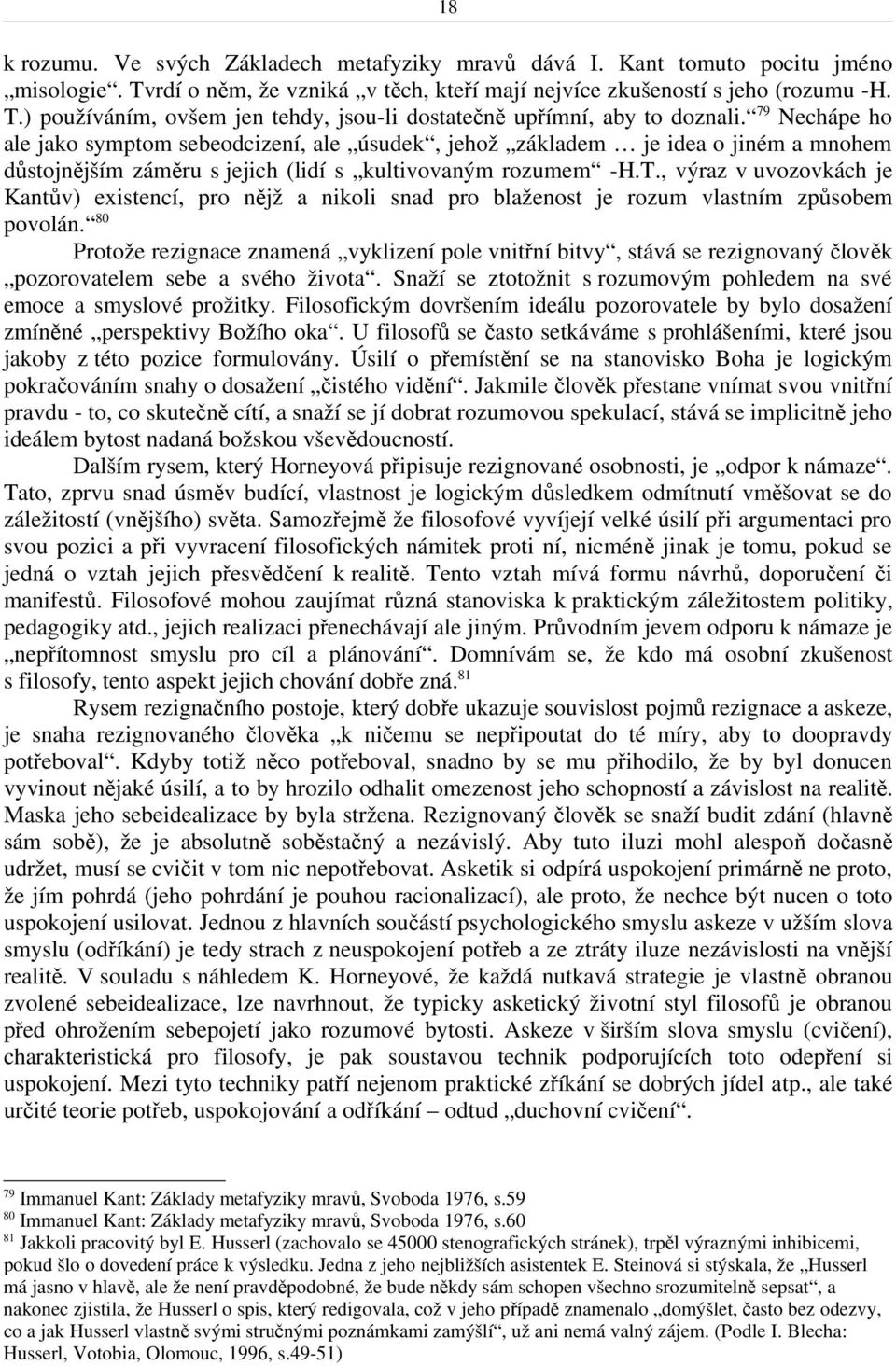 , výraz v uvozovkách je Kantův) existencí, pro nějž a nikoli snad pro blaženost je rozum vlastním způsobem povolán.